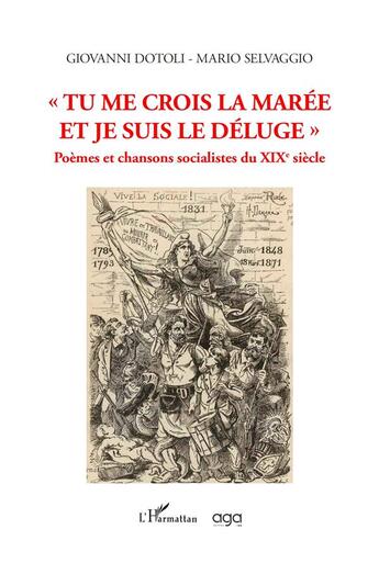 Couverture du livre « Tu me crois la marée et je suis le déluge : Poèmes et chansons socialistes du XIXe siècle » de Giovanni Dotoli et Mario Selvaggio aux éditions L'harmattan