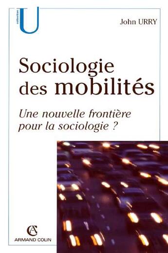 Couverture du livre « Sociologie des mobilités ; une nouvelle frontière pour la sociologie ? » de John Urry aux éditions Armand Colin