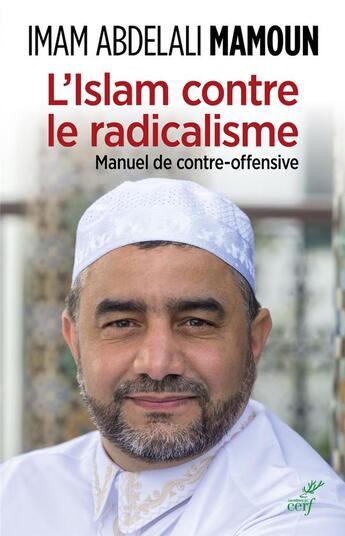 Couverture du livre « L'Islam contre le radicalisme ; manuel de contre-offensive » de Abdelali Mamoun aux éditions Cerf