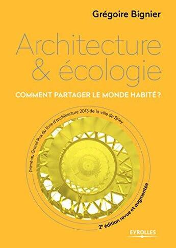 Couverture du livre « Architecture & écologie ; comment partager le monde habité ? » de Gregoire Bignier aux éditions Eyrolles