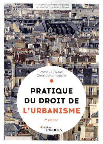 Couverture du livre « Pratique du droit de l'urbanisme : urbanisme réglementaire, individuel et opérationnel » de Christophe Robert et Patrick Gerard aux éditions Eyrolles