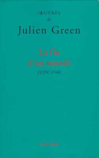 Couverture du livre « La fin d'un monde ; juin 1940 » de Julien Green aux éditions Fayard