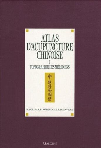 Couverture du livre « Atlas d'acupuncture chinoise t.1 ; topographie des méridiens » de Solinas aux éditions Maloine