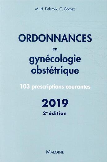 Couverture du livre « Ordonnances en gynécologie obstétrique (édition 2019) » de Michel-Henri Delcroix et Conchita Gomez aux éditions Maloine