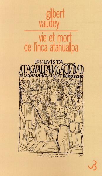 Couverture du livre « Vie et mort de l'Inca Atahuallpa » de Gilbert Vaudey aux éditions Christian Bourgois