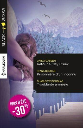 Couverture du livre « Retour à Clay Creek ; prisonnière d'un inconnu ; troublante amnésie » de Carla Cassidy et Charlotte Douglas et Diana Duncan aux éditions Harlequin