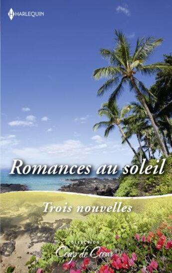 Couverture du livre « Romances au soleil : coup de foudre à Hawaï, le secret des sables, la revanche du prince » de Raeanne Thayne et Loreth Anne White et Catherine Mann aux éditions Harlequin