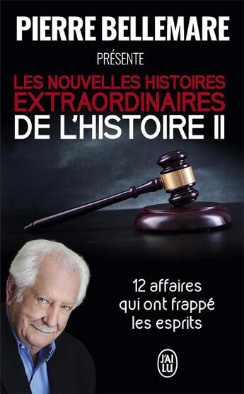 Couverture du livre « Les nouvelles histoires extraordinaires de l'histoire Tome 2 ; 12 affaires qui ont frappé les esprits » de Pierre Bellemare aux éditions J'ai Lu