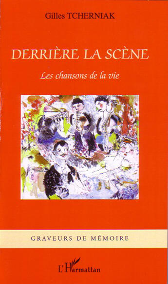 Couverture du livre « Derrière la scène ; les chansons de la vie » de Gilles Tcherniak aux éditions L'harmattan