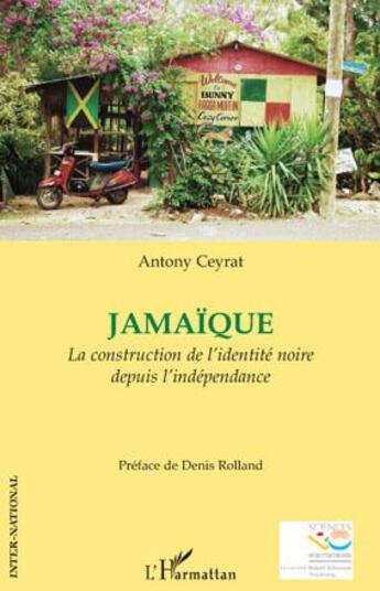 Couverture du livre « Jamaïque ; la construction de l'identité noire depuis l'indépendance » de Antony Ceyrat aux éditions L'harmattan