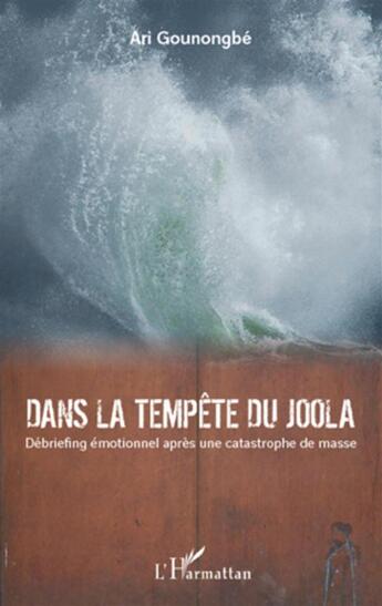 Couverture du livre « Dans la tempête du Joola ; débriefing émotionnel après une catastrophe de masse » de Ari Gounongbe aux éditions L'harmattan