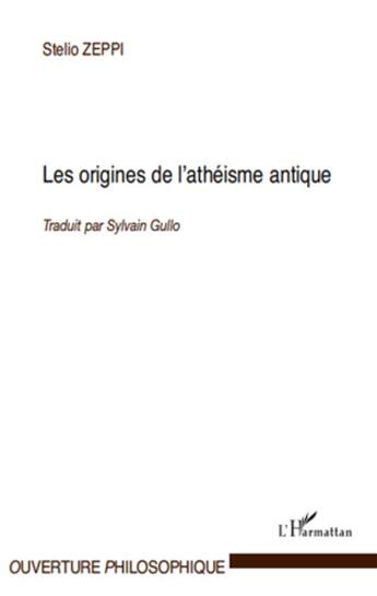 Couverture du livre « Les origines de l'athéisme antique » de Stelio Zeppi aux éditions L'harmattan