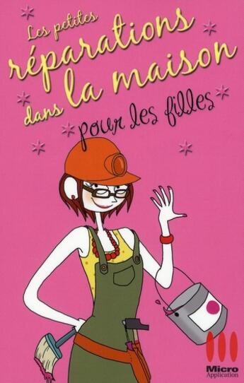 Couverture du livre « Les petites réparations dans la maison pour les filles » de Faustine Sappa aux éditions Micro Application