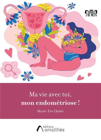 Couverture du livre « Ma vie avec toi, mon endométriose ! » de Marie-Eve Chalet aux éditions Amalthee