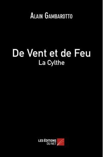 Couverture du livre « De vent et de feu ; la cylthe » de Alain Gambarotto aux éditions Editions Du Net