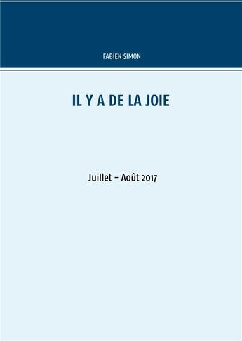 Couverture du livre « Il y a de la joie : juillet - août 2017 » de Fabien Simon aux éditions Books On Demand