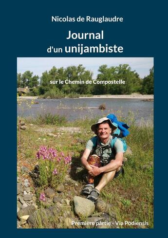 Couverture du livre « Journal d'un unijambiste sur le Chemin de Compostelle : Première partie - Via Podiensis » de Nicolas De Rauglaudre aux éditions Books On Demand