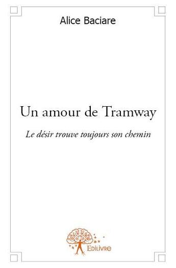 Couverture du livre « Un amour de tramway » de Alice Baciare aux éditions Edilivre