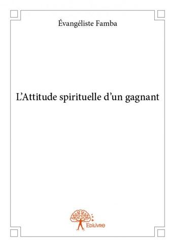 Couverture du livre « L'attitude spirituelle d'un gagnant » de Evangeliste Famba aux éditions Edilivre