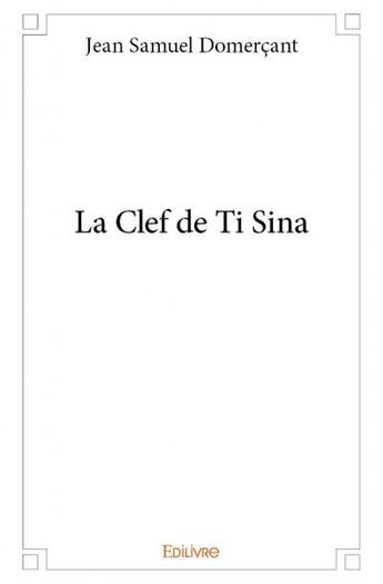 Couverture du livre « La clef de Ti Sina » de Jean Samuel Domercant aux éditions Edilivre