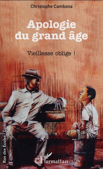 Couverture du livre « Apologie du grand âge : Vieillesse oblige ! » de Christophe Cambona aux éditions L'harmattan