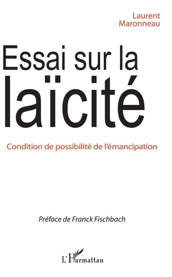 Couverture du livre « Essai sur la laïcité ; condition de possibilité de l'émancipation » de Laurent Maronneau aux éditions L'harmattan