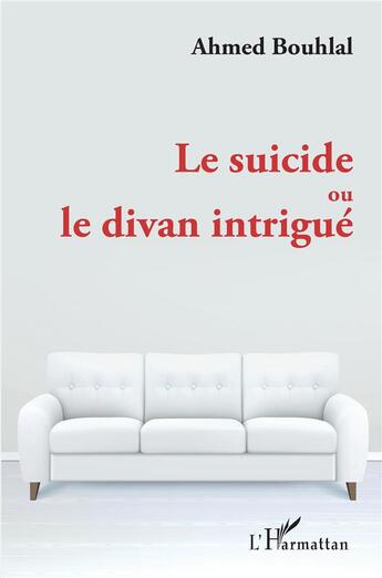 Couverture du livre « Le suicide ou le divan intrigué » de Ahmed Bouhlal aux éditions L'harmattan