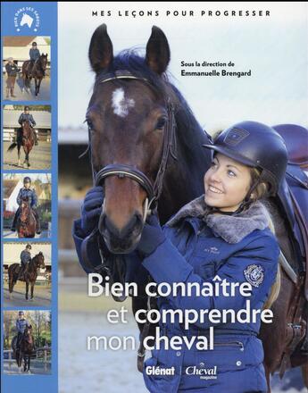 Couverture du livre « Bien connaître mon cheval pour mieux le comprendre ; mes leçons pour progresser » de Emmanuelle Brengard aux éditions Glenat
