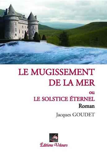 Couverture du livre « Le mugissement de la mer ou le solstice éternel » de Jacques Goudet aux éditions Velours