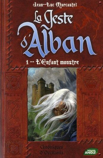 Couverture du livre « Le geste d'Alban t.1 ; l'enfant monstre » de Jean-Luc Marcastel aux éditions Nouvel Angle