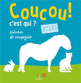 Couverture du livre « Les animaux de compagnie (coll. coucou c'est qui ?) » de Idees Book Creations aux éditions 1 2 3 Soleil