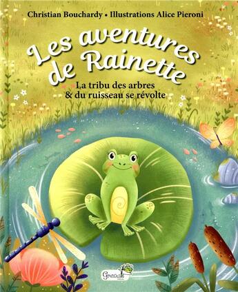 Couverture du livre « Les aventures de Rainette ; la tribu des arbres & du ruisseau se révolte » de Christian Bouchardy et Alice Pieroni aux éditions Grenouille