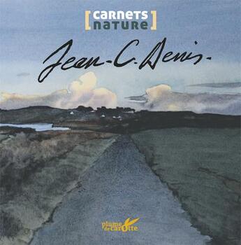 Couverture du livre « Carnet nature j.c. denis » de Jean-Claude Denis aux éditions Plume De Carotte