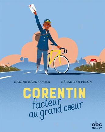 Couverture du livre « Corentin, facteur au grand coeur » de Sebastien Pelon et Nadine Brun-Cosme aux éditions Abc Melody