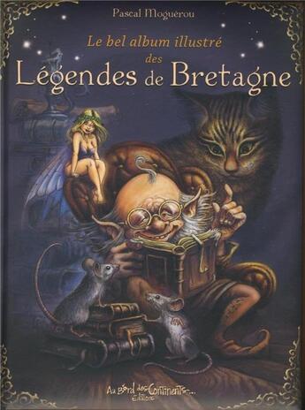 Couverture du livre « Le bel album illustré des légendes de Bretagne » de Pascal Moguerou aux éditions Au Bord Des Continents