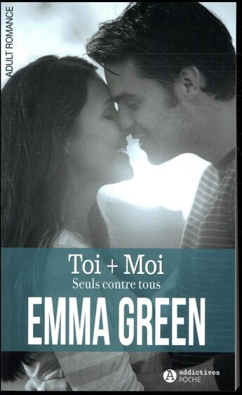 Couverture du livre « Toi + moi ; seuls contre tous » de Green Emma M aux éditions Editions Addictives