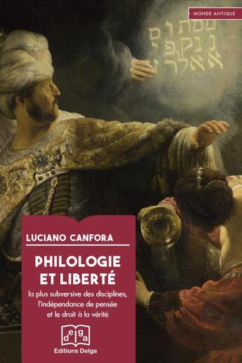 Couverture du livre « Philologie et liberté : La plus subversive des disciplines, l'indépendance de pensée et le droit à la vérité » de Luciano Canfora aux éditions Delga