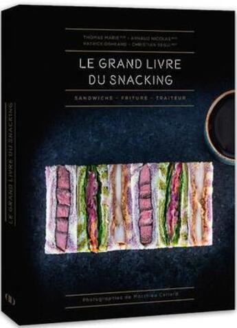 Couverture du livre « Le grand livre du snacking » de Marie Thomas et Matthieu Cellard et Arnaud Nicolas et Chrisian Segui et Patrick Ogheard aux éditions Alain Ducasse