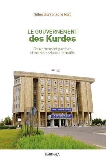 Couverture du livre « Le gouvernement des Kurdes : gouvernement partisan et ordres sociaux alternatifs » de Gilles Dorronsoro aux éditions Karthala