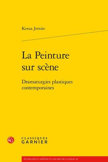 Couverture du livre « La peinture sur scène : dramaturgies plastiques contemporaines » de Kenza Jernite aux éditions Classiques Garnier