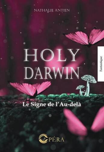 Couverture du livre « Holy Darwin ; le signe de l'au-delà » de Nathalie Antien aux éditions Opera