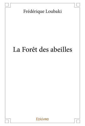 Couverture du livre « La foret des abeilles » de Frederique Loubaki aux éditions Edilivre