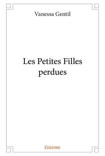 Couverture du livre « Les Petites Filles perdues » de Gentil Vanessa aux éditions Edilivre