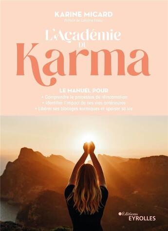 Couverture du livre « L'academie du karma - le manuel pour comprendre le processus de reincarnation, identifier l'impact d » de Karine Micard aux éditions Eyrolles