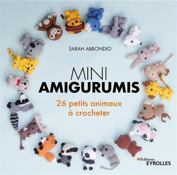 Couverture du livre « Mini amigurumis : 26 petits animaux à crocheter » de Sarah Abbondio aux éditions Eyrolles