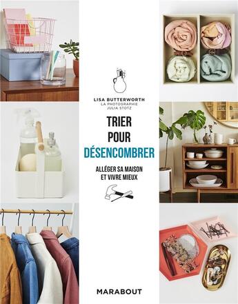 Couverture du livre « Trier pour désencombrer ; alléger sa maison et vivre mieux » de Julia Stotz et Lisa Butterworth aux éditions Marabout