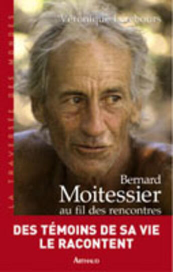 Couverture du livre « Bernard Moitessier au fil des rencontres : Entretiens » de Moitessier aux éditions Arthaud