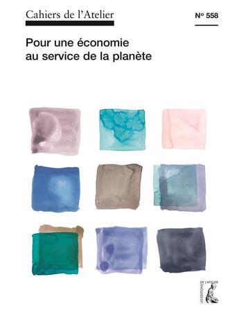 Couverture du livre « Cahiers de l'atelier t.558 : pour une autre économie au service de la société » de Cahiers De L'Atelier aux éditions Editions De L'atelier