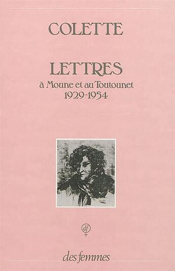 Couverture du livre « Lettres à Moune et au Toutounet, 1929-1954 » de Colette aux éditions Des Femmes