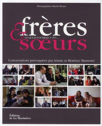 Couverture du livre « Frères et soeurs ; ce que je voudrais te dire... conversations provoquées par Ariane et Béatrice Massenet » de Ariane Massenet et Beatrice Massenet aux éditions La Martiniere